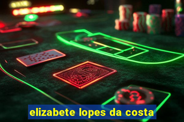 elizabete lopes da costa